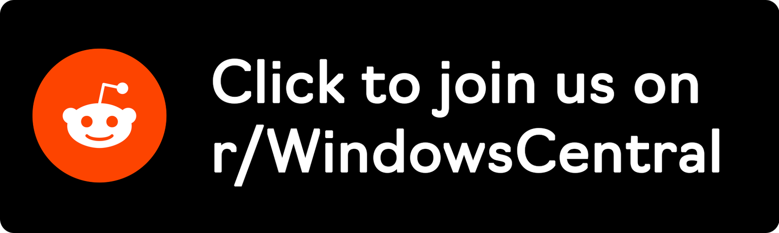 Click here to join us on r/WindowsCentral